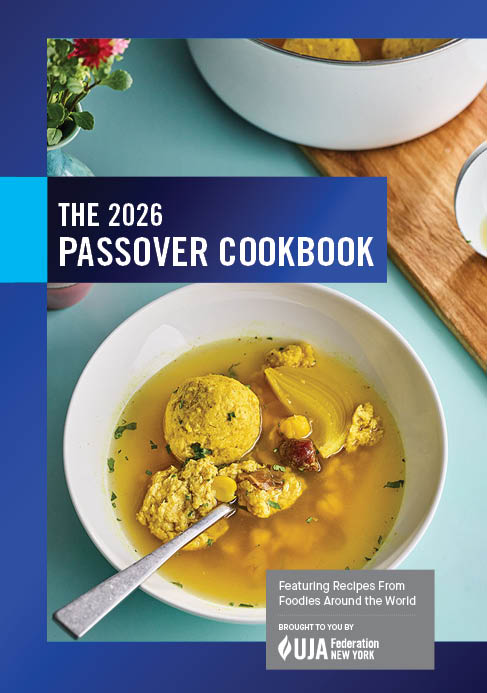 Cover of ‘The 2026 Passover Cookbook’ featuring a bowl of matzah ball soup, with text: ‘Featuring recipes from foodies around the world’ and ‘Brought to you by UJA-Federation New York.